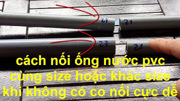 mẹo vặt hay CÁCH NỐI ỐNG NƯỚC CÙNG SIZE HAY KHÁC CỠ KHI KHÔNG CÓ CO NỐI, cực dễ