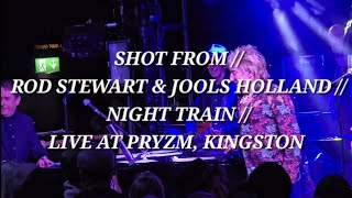 SHOT FROM // ROD STEWART &amp; JOOLS HOLLAND // NIGHT TRAIN // LIVE AT PRYZM, KINGSTON