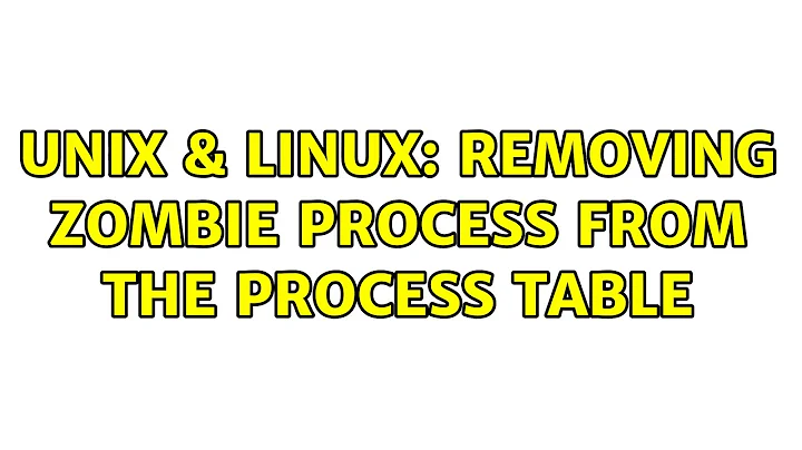 Unix & Linux: Removing zombie process from the process table (2 Solutions!!)