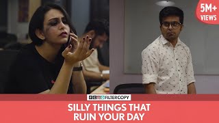 FilterCopy | Silly Things That Ruin Your Day | Ft. Raunak Ramteke and Vidushi Gaur