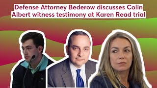 Defense Attorney Bederow discusses Colin Albert witness testimony at Karen Read trial