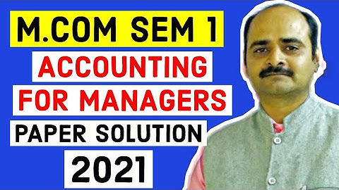 MCOM SEM 1|| ACCOUNTING FOR MANAGERS|| PAPER SOLUTION 2021