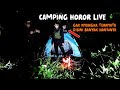 Camping horor live  gak nyangka ternyata disini banyak hantunya