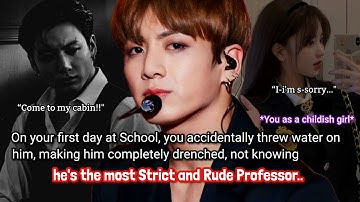 Jungkook ff On your first day at school, you accidentally threw water on your cold professor not..