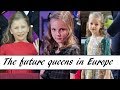 The Future Queens In Europe