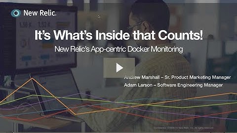 It’s What’s Inside that Counts: New Relic’s App centric Docker Monitoring