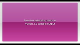 Full How to customize colors in maven 3.5 console output Guide