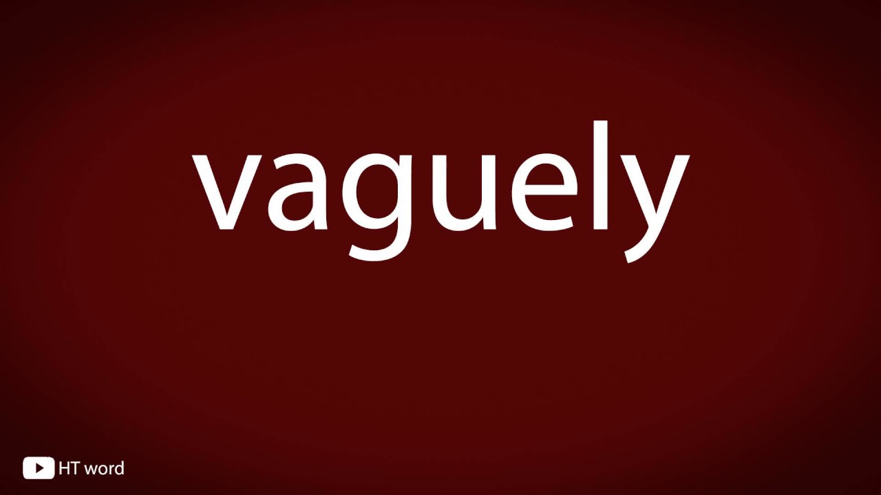 How to pronounce vaguely