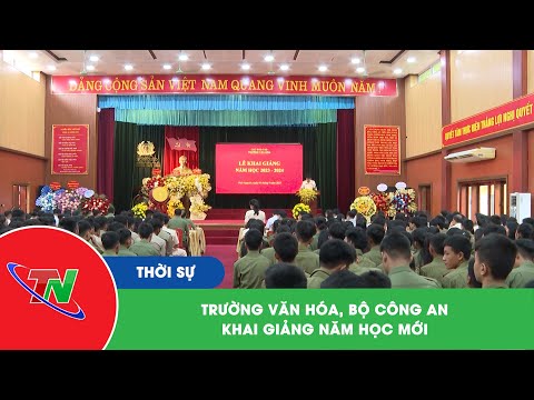 Video Trường Văn hóa, Bộ Công an khai giảng năm học mới - youtube