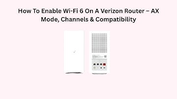 How To Enable Wi-Fi 6 On A Verizon Router – AX Mode, Channels & Compatibility