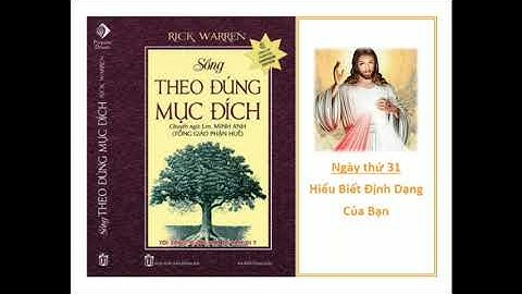 Sống Theo Đúng Mục Đích - Ngày Thứ 31 - Hiểu Biết Định Dạng Của Bạn