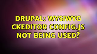 Drupal: WYSIWYG CKEditor config.js not being used?