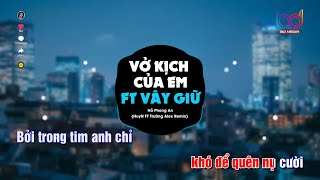 Karaoke Vở Kịch Của Em ft Vây Giữ Remix 🍑Huy Ft Trường Alex Remix - BEAT HOT TIKTOK REMIX