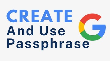 How to Create and Use Google Passphrase - Full Guide