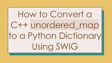 How to Convert a C+ +  unordered_map to a Python Dictionary Using SWIG