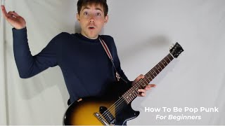 How To Be Pop Punk For Beginners