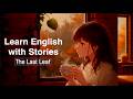 Learn English Through Story | The Last Leaf by O. Henry | Slow English Listening Practice A2-B1 ESL