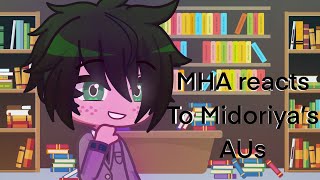 MHA reacts to Midoriya’s AUs | Read description |