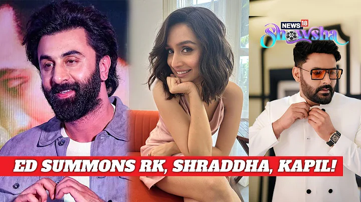 Ranbir Kapoor, Shraddha, Kapil Sharma, Huma Qureshi & Others Summoned In Betting App Case-EXPLAINED