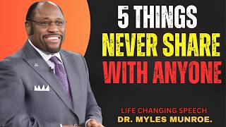 5 Things You Should Never Share With Anyone – Myles Munroe Motivation