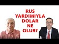 RUS YARDIMIYLA DOLAR NE OLUR?