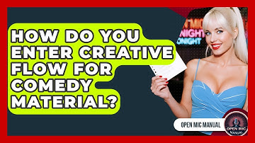 How Do You Enter Creative Flow For Comedy Material? - Open Mic Manual