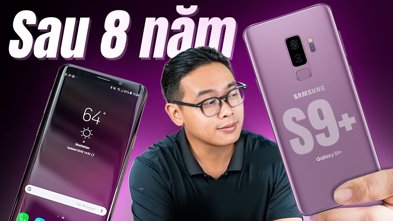 Ai bảo Samsung không bền, Xem Galaxy S9+ sau 8 năm đây này!
