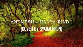 Andmesh - Hanya Rindu (cover by Syahalhfdn) (Lirik)
