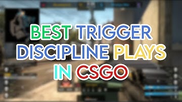 BEST TRIGGER DISCIPLINE PLAYS IN CSGO HISTORY!