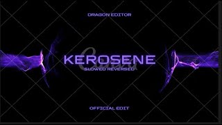 KEROSENE SLOWED AND REVERSED  EDIT