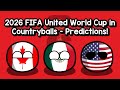 2026 fifa world cup in countryballs  unofficial prediction