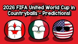 2026 FIFA World Cup in Countryballs - UNOFFICIAL PREDICTION!