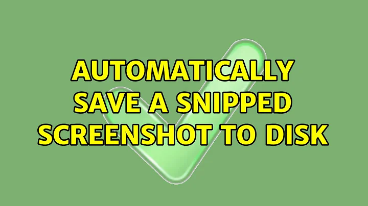 Automatically save a snipped screenshot to disk (2 Solutions!!)