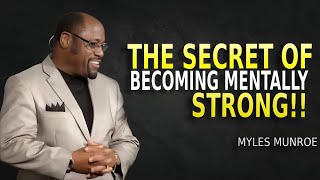 The Secret Of Becoming Mentally Srong By Dr Myles Munroe Motivation ...