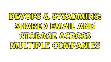 DevOps & SysAdmins: Shared Email and Storage Across Multiple Companies (3 Solutions!!)