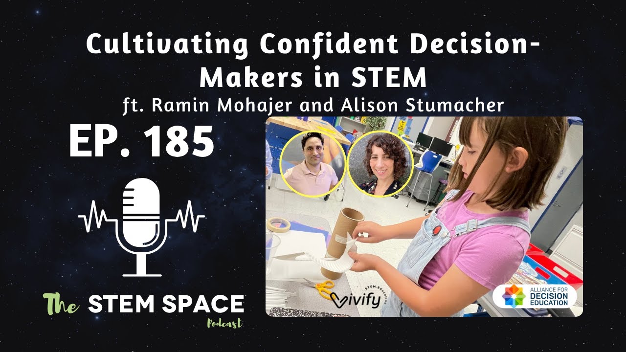 Cultivating Confident Decision-Makers in STEM ft. Ramin Mohajer and Alison Stumacher (Ep. 185)