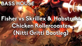 Fisher vs Skrillex & Habstrakt - Chicken Rollercoaster (Nitti Gritti Bootleg)