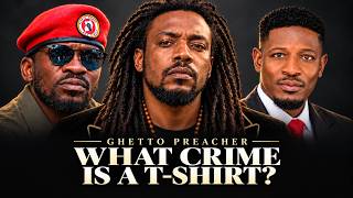 What Crime Is a T-Shirt? – Ghetto Preacher | Bobi Wine Day