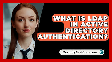 What Is LDAP In Active Directory Authentication? - SecurityFirstCorp.com