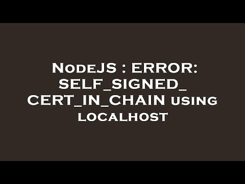 NodeJS : ERROR: SELF_SIGNED_CERT_IN_CHAIN using localhost