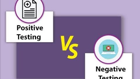 Difference between Positive Testing and Negative Testing