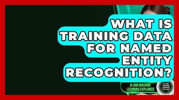 What Is Training Data For Named Entity Recognition? - AI and Machine Learning Explained