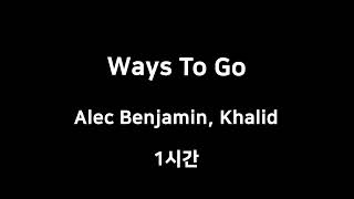 Ways To Go Alec Benjamin Khalid 1 1hour