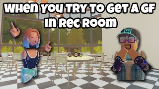 When you try to get a GF in rec room #skit