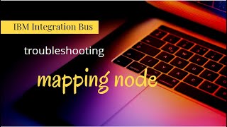iib - troubleshooting mapping node issues - IBM Integration Bus