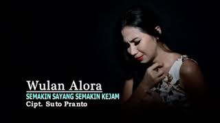 Semakin sayang semakin kejam  By wulan Alora