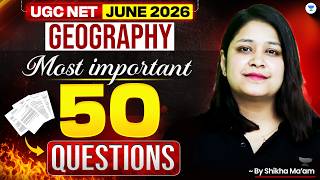 UGC NET Geography June 2026 | Top 50 Most Important Questions for UGC NET Geography | Shikha Mam