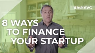 8 ways to finance your startup - no VC funding required! AskAVC #31