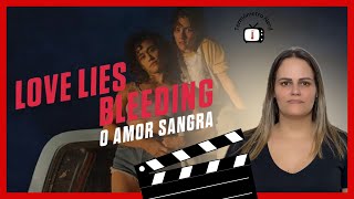 Love Lies Bleeding - O Amor Sangra: Amor Com Muito Anabolizante
