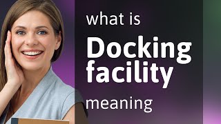 Docking facility — DOCKING FACILITY definition